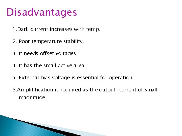 Disadvantages 1. Dark current increases with temp. 2. Poor temperature stability. 3. It needs