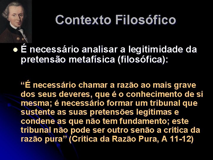 Contexto Filosófico l É necessário analisar a legitimidade da pretensão metafísica (filosófica): “É necessário Contexto Filosófico l É necessário analisar a legitimidade da pretensão metafísica (filosófica): “É necessário