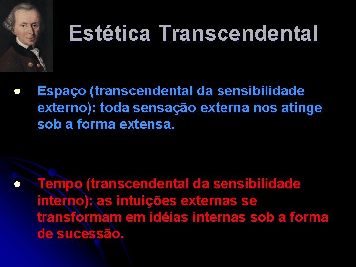 Estética Transcendental l Espaço (transcendental da sensibilidade externo): toda sensação externa nos atinge sob Estética Transcendental l Espaço (transcendental da sensibilidade externo): toda sensação externa nos atinge sob