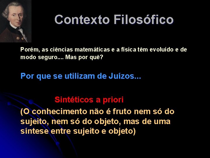 Contexto Filosófico Porém, as ciências matemáticas e a física têm evoluído e de modo Contexto Filosófico Porém, as ciências matemáticas e a física têm evoluído e de modo