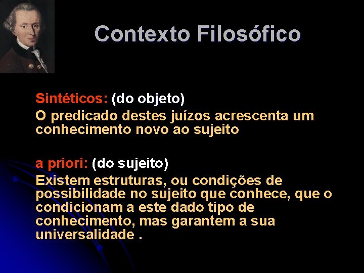 Contexto Filosófico Sintéticos: (do objeto) O predicado destes juízos acrescenta um conhecimento novo ao Contexto Filosófico Sintéticos: (do objeto) O predicado destes juízos acrescenta um conhecimento novo ao