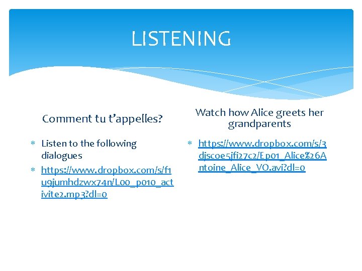 LISTENING Comment tu t’appelles? Listen to the following dialogues https: //www. dropbox. com/s/f 1