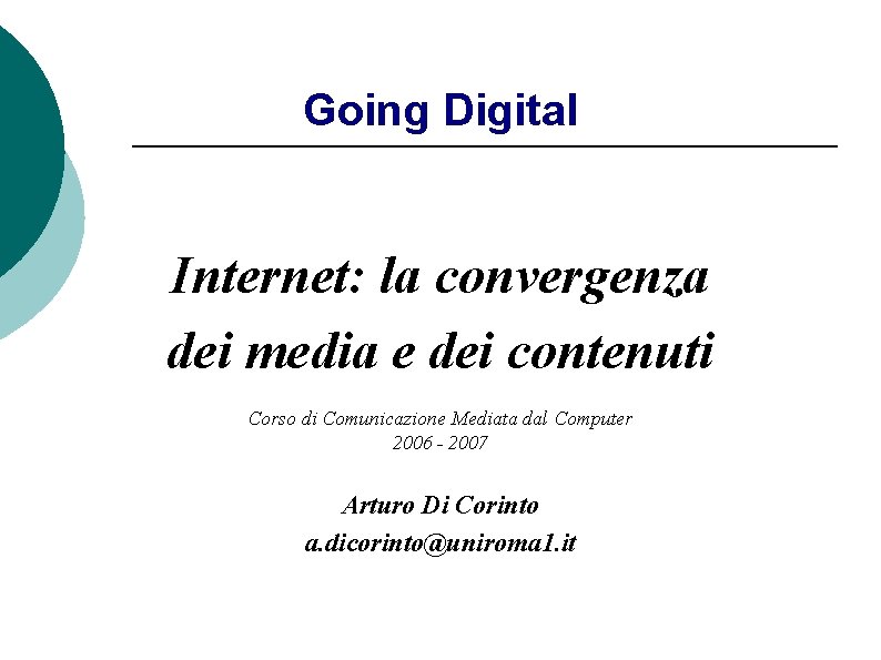 Going Digital Internet: la convergenza dei media e dei contenuti Corso di Comunicazione Mediata