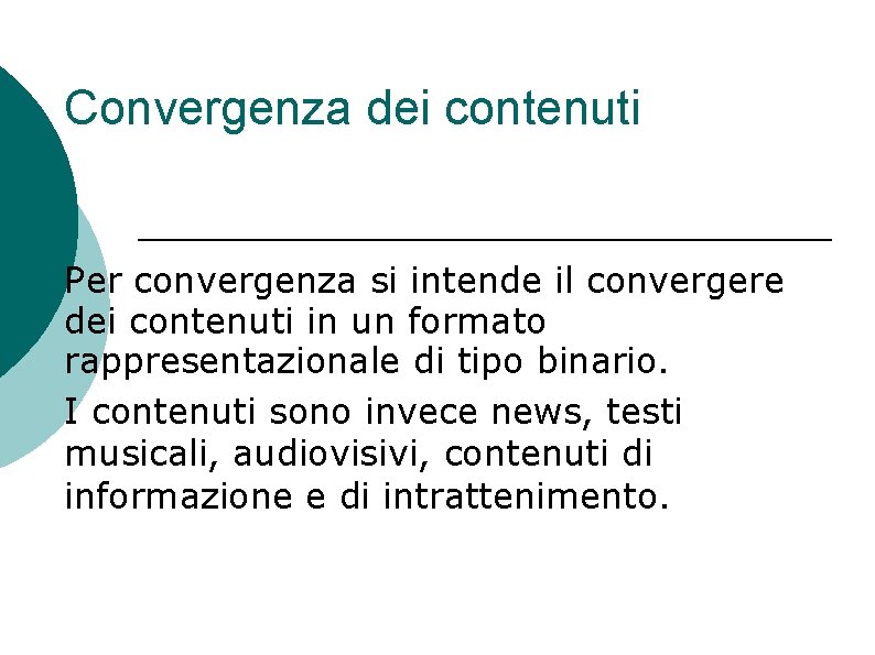 Convergenza dei contenuti Per convergenza si intende il convergere dei contenuti in un formato