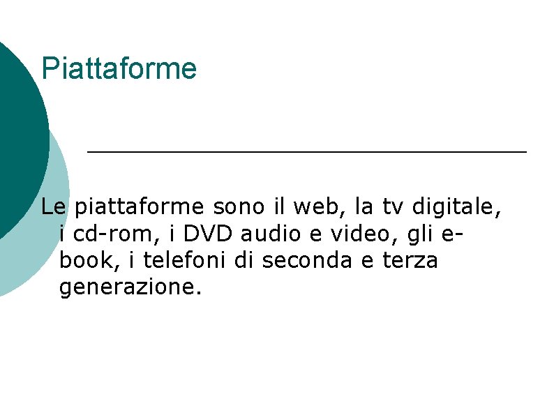 Piattaforme Le piattaforme sono il web, la tv digitale, i cd-rom, i DVD audio