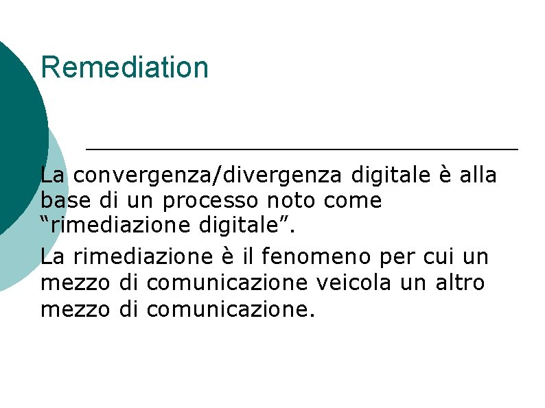 Remediation La convergenza/divergenza digitale è alla base di un processo noto come “rimediazione digitale”.