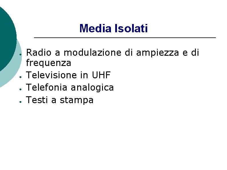 Media Isolati ● ● Radio a modulazione di ampiezza e di frequenza Televisione in