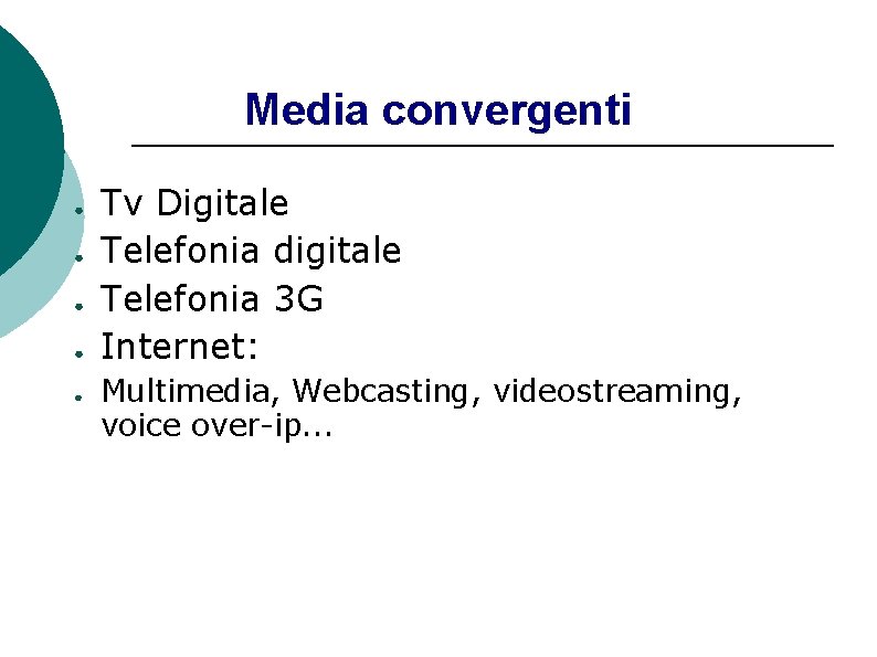 Media convergenti ● ● ● Tv Digitale Telefonia digitale Telefonia 3 G Internet: Multimedia,