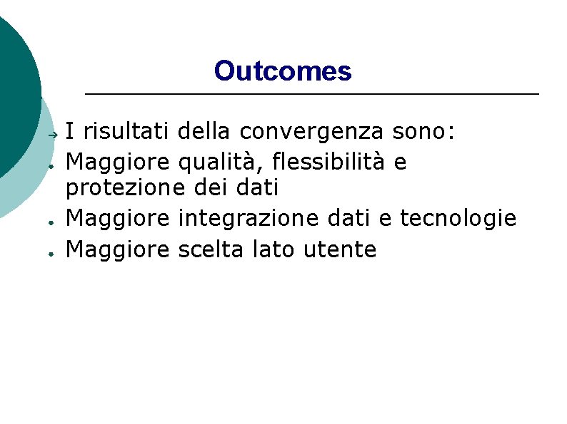 Outcomes ➔ ● ● ● I risultati della convergenza sono: Maggiore qualità, flessibilità e