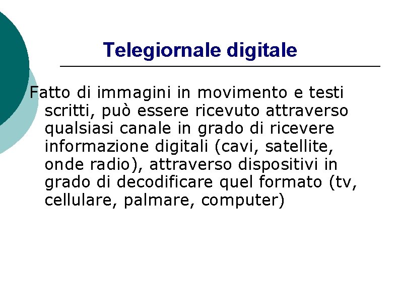 Telegiornale digitale Fatto di immagini in movimento e testi scritti, può essere ricevuto attraverso