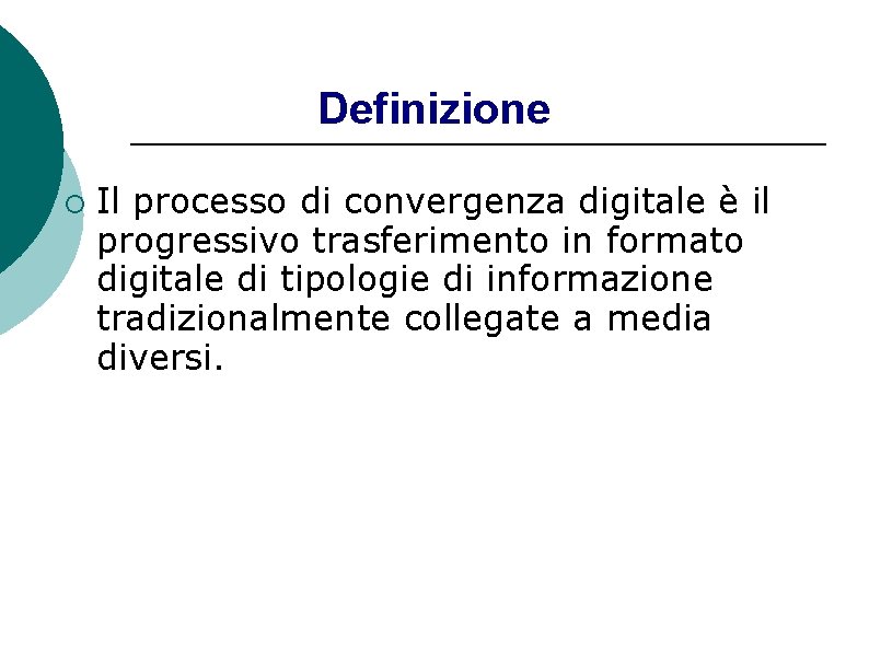 Definizione ¡ Il processo di convergenza digitale è il progressivo trasferimento in formato digitale