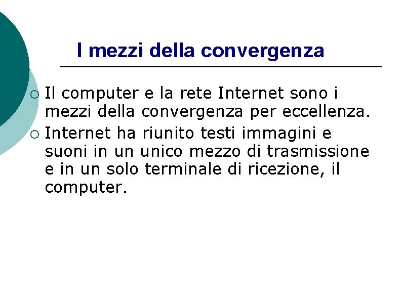 I mezzi della convergenza Il computer e la rete Internet sono i mezzi della