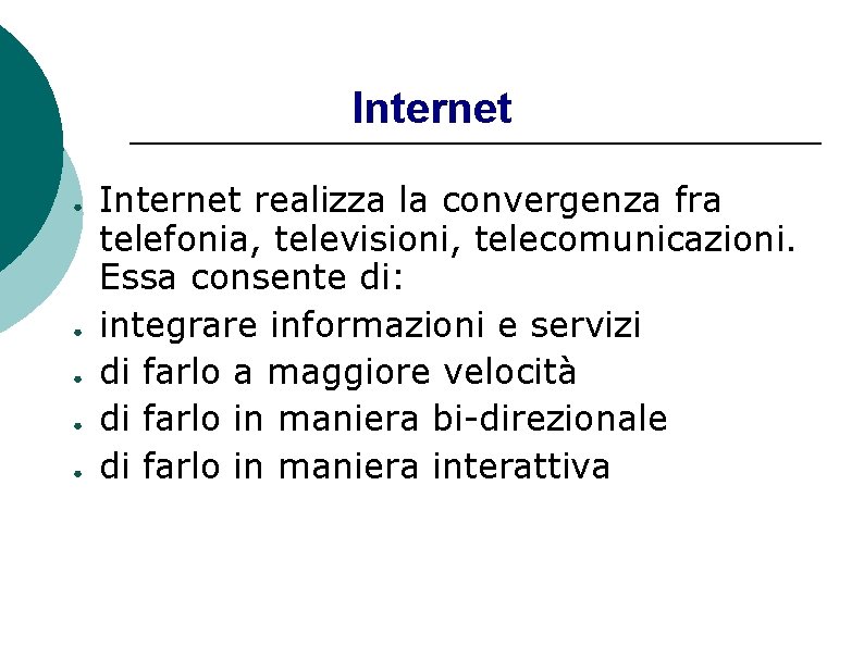 Internet ● ● ● Internet realizza la convergenza fra telefonia, televisioni, telecomunicazioni. Essa consente