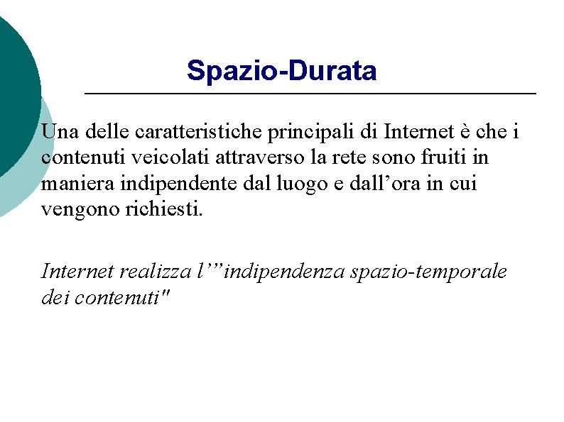 Spazio-Durata Una delle caratteristiche principali di Internet è che i contenuti veicolati attraverso la