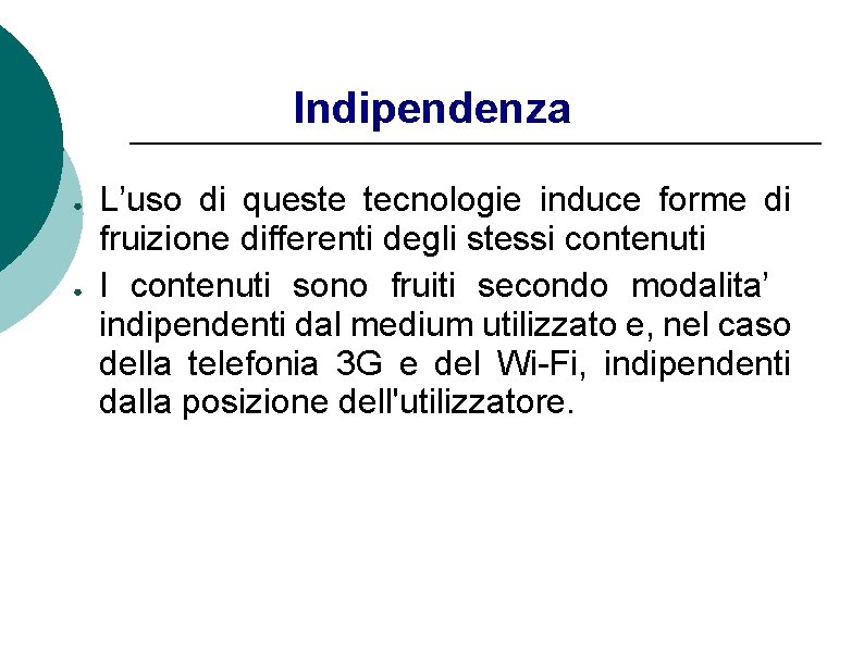 Indipendenza ● ● L’uso di queste tecnologie induce forme di fruizione differenti degli stessi