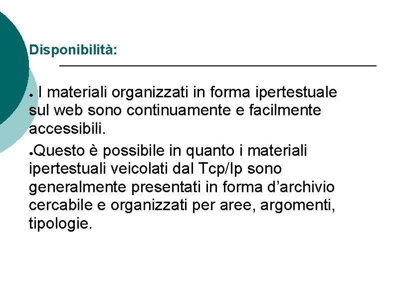 Disponibilità: I materiali organizzati in forma ipertestuale sul web sono continuamente e facilmente accessibili.