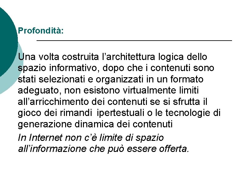 Profondità: Una volta costruita l’architettura logica dello spazio informativo, dopo che i contenuti sono