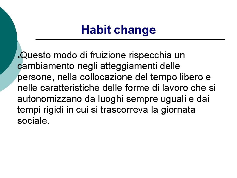 Habit change Questo modo di fruizione rispecchia un cambiamento negli atteggiamenti delle persone, nella