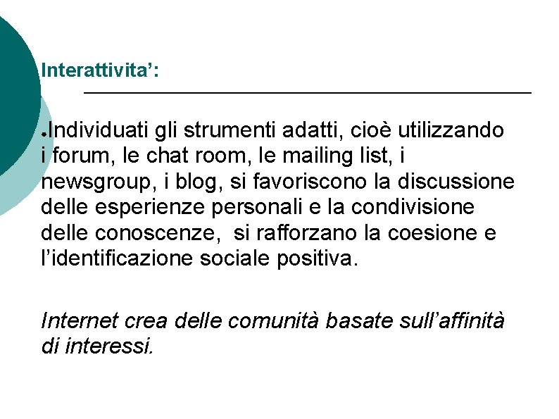 Interattivita’: Individuati gli strumenti adatti, cioè utilizzando i forum, le chat room, le mailing