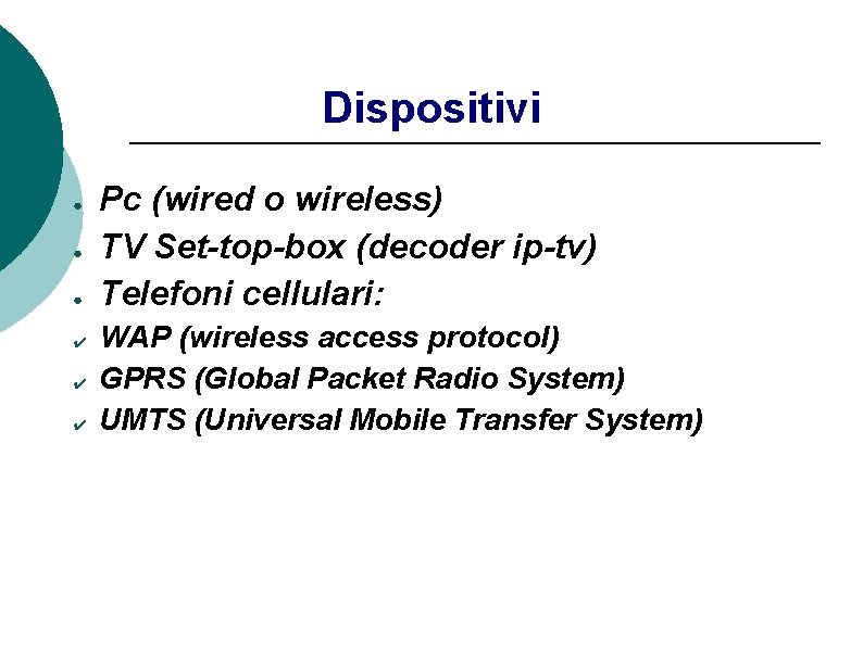 Dispositivi ● ● ● ✔ ✔ ✔ Pc (wired o wireless) TV Set-top-box (decoder