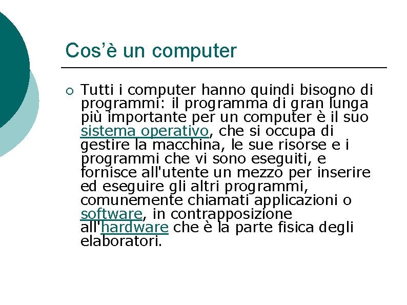 Cos’è un computer ¡ Tutti i computer hanno quindi bisogno di programmi: il programma