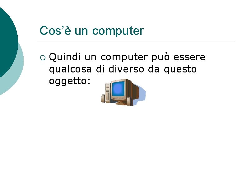 Cos’è un computer ¡ Quindi un computer può essere qualcosa di diverso da questo