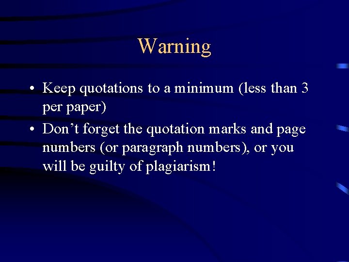 Warning • Keep quotations to a minimum (less than 3 per paper) • Don’t