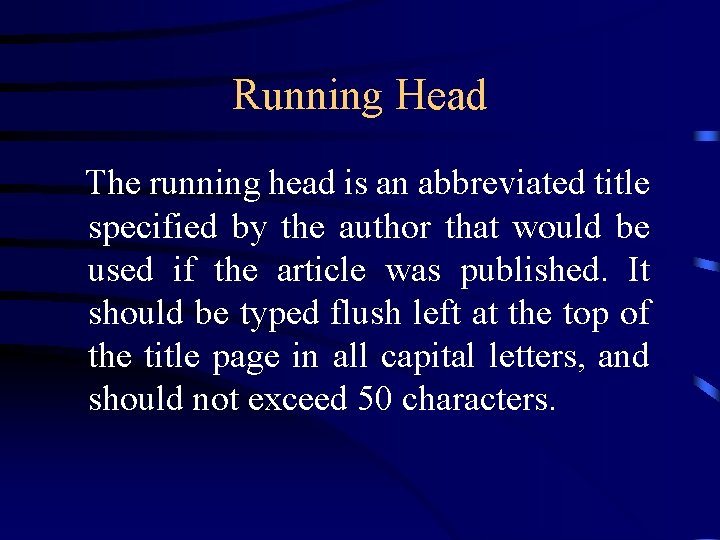 Running Head The running head is an abbreviated title specified by the author that