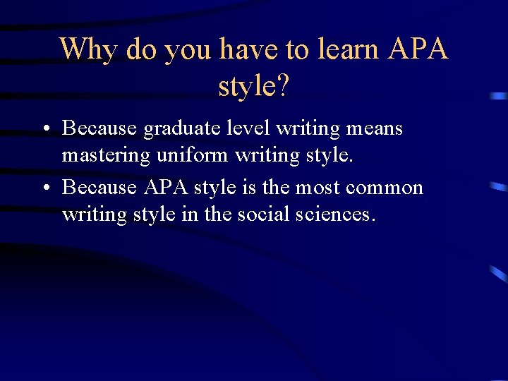 Why do you have to learn APA style? • Because graduate level writing means