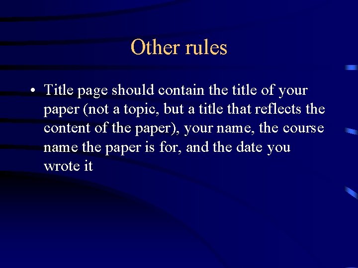Other rules • Title page should contain the title of your paper (not a