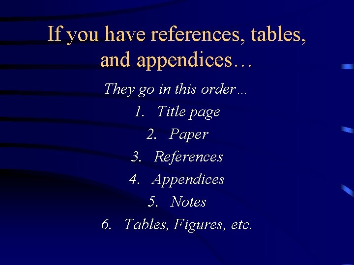 If you have references, tables, and appendices… They go in this order… 1. Title