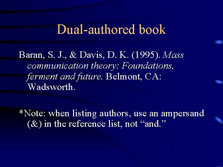 Dual-authored book Baran, S. J. , & Davis, D. K. (1995). Mass communication theory: