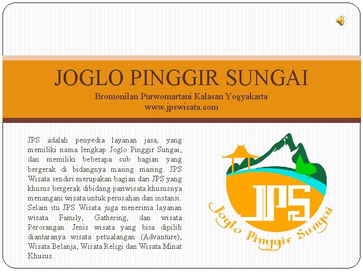 JOGLO PINGGIR SUNGAI Bromonilan Purwomartani Kalasan Yogyakarta www. jpswisata. com JPS adalah penyedia layanan