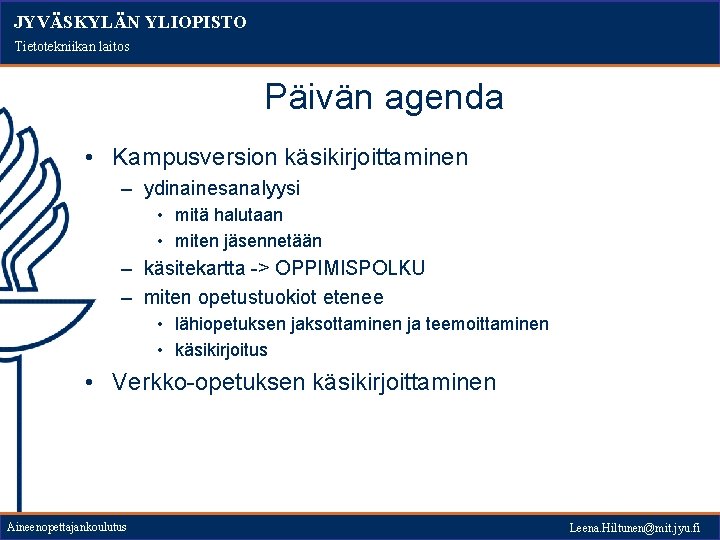 JYVÄSKYLÄN YLIOPISTO Tietotekniikan laitos Päivän agenda • Kampusversion käsikirjoittaminen – ydinainesanalyysi • mitä halutaan