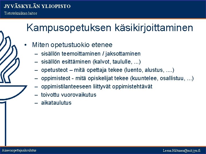 JYVÄSKYLÄN YLIOPISTO Tietotekniikan laitos Kampusopetuksen käsikirjoittaminen • Miten opetustuokio etenee – – – –