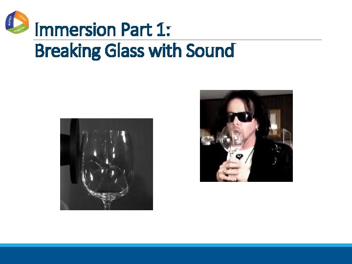 Immersion Part 1: Breaking Glass with Sound 