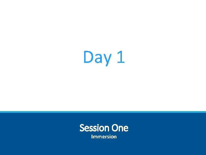 Day 1 Session One Immersion 
