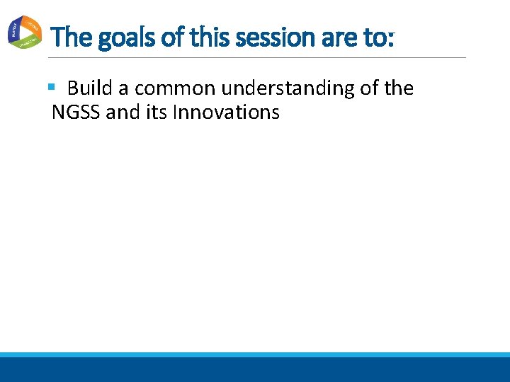The goals of this session are to: § Build a common understanding of the