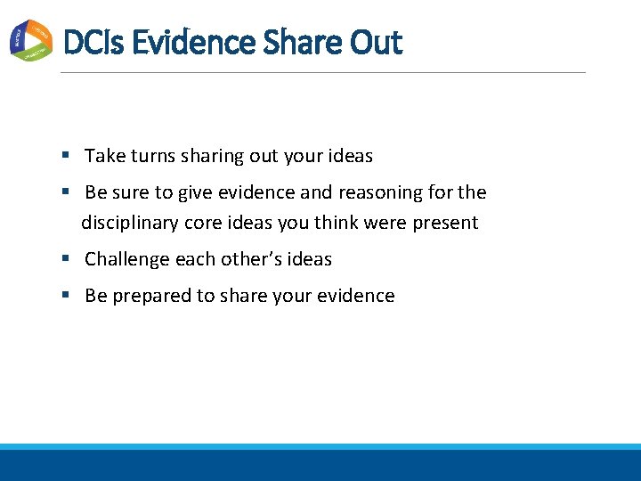 DCIs Evidence Share Out § Take turns sharing out your ideas § Be sure