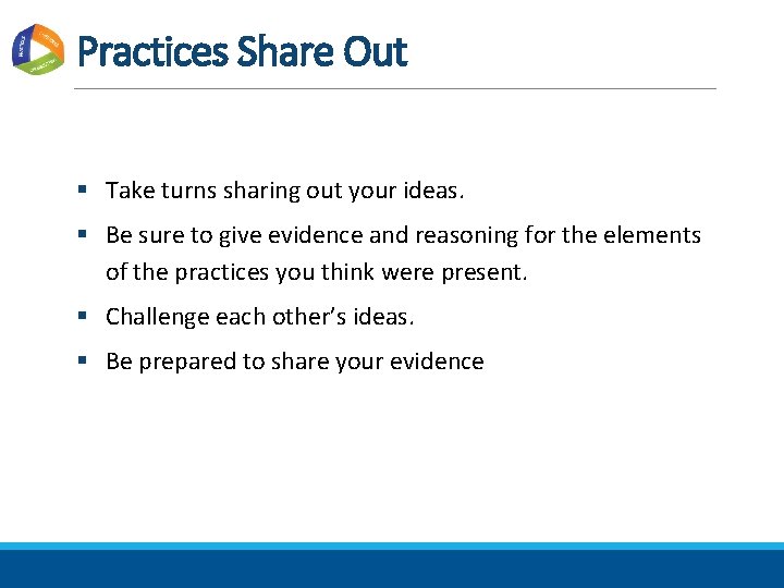 Practices Share Out § Take turns sharing out your ideas. § Be sure to