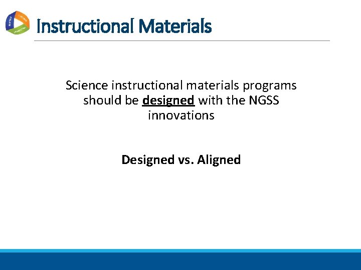 Instructional Materials Science instructional materials programs should be designed with the NGSS innovations Designed