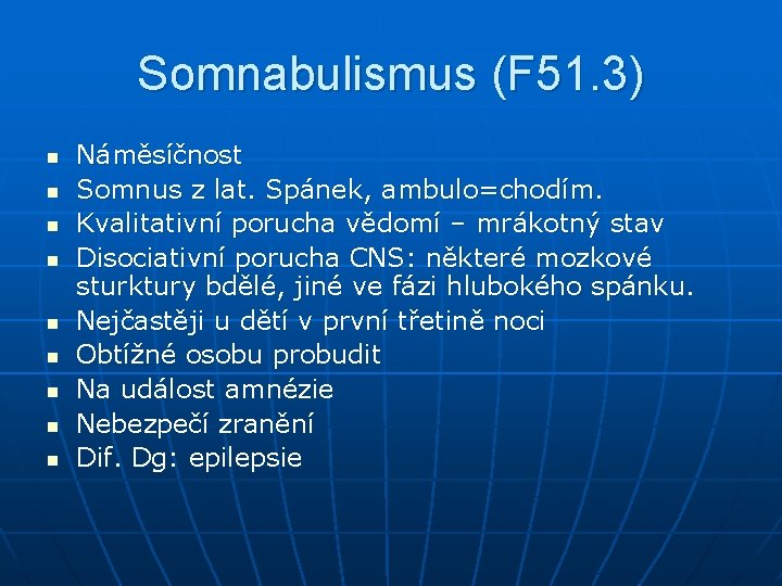 Somnabulismus (F 51. 3) n n n n n Náměsíčnost Somnus z lat. Spánek,