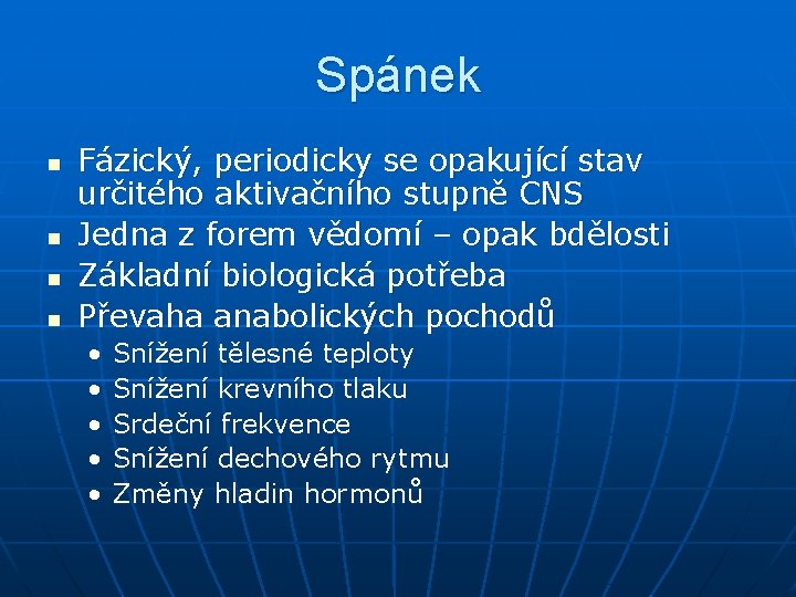 Spánek n n Fázický, periodicky se opakující stav určitého aktivačního stupně CNS Jedna z