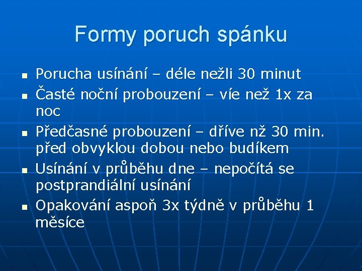 Formy poruch spánku n n n Porucha usínání – déle nežli 30 minut Časté