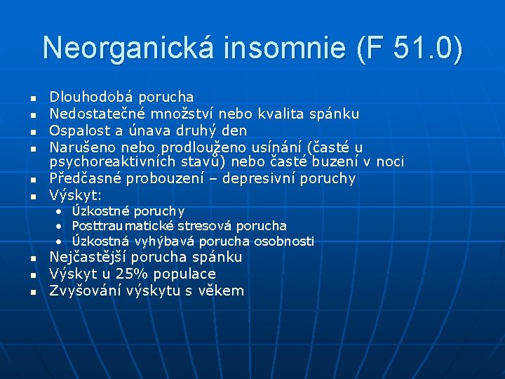 Neorganická insomnie (F 51. 0) n n n Dlouhodobá porucha Nedostatečné množství nebo kvalita