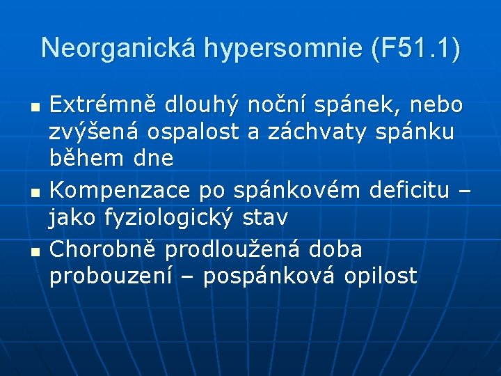 Neorganická hypersomnie (F 51. 1) n n n Extrémně dlouhý noční spánek, nebo zvýšená