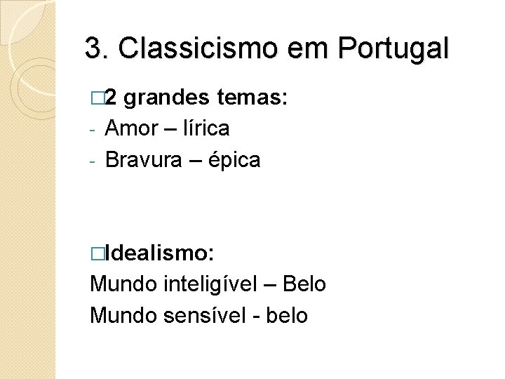 3. Classicismo em Portugal � 2 grandes temas: - Amor – lírica - Bravura 3. Classicismo em Portugal � 2 grandes temas: - Amor – lírica - Bravura