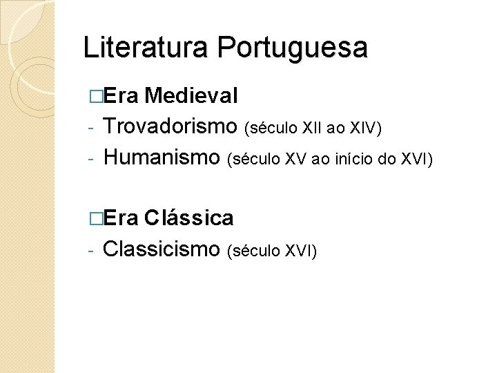 Literatura Portuguesa �Era Medieval - Trovadorismo (século XII ao XIV) - Humanismo (século XV Literatura Portuguesa �Era Medieval - Trovadorismo (século XII ao XIV) - Humanismo (século XV