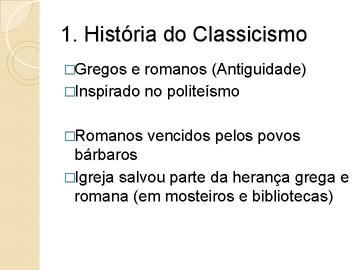 1. História do Classicismo �Gregos e romanos (Antiguidade) �Inspirado no politeísmo �Romanos vencidos pelos 1. História do Classicismo �Gregos e romanos (Antiguidade) �Inspirado no politeísmo �Romanos vencidos pelos