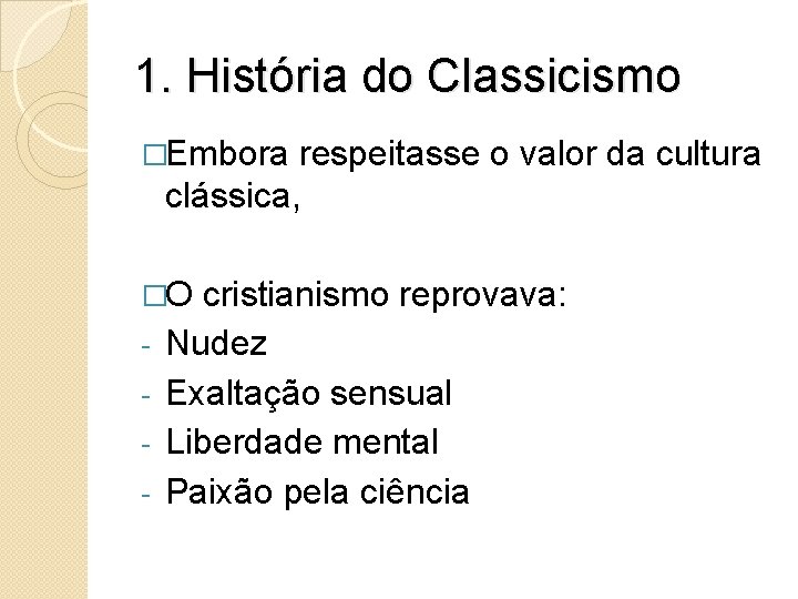 1. História do Classicismo �Embora respeitasse o valor da cultura clássica, �O - cristianismo 1. História do Classicismo �Embora respeitasse o valor da cultura clássica, �O - cristianismo